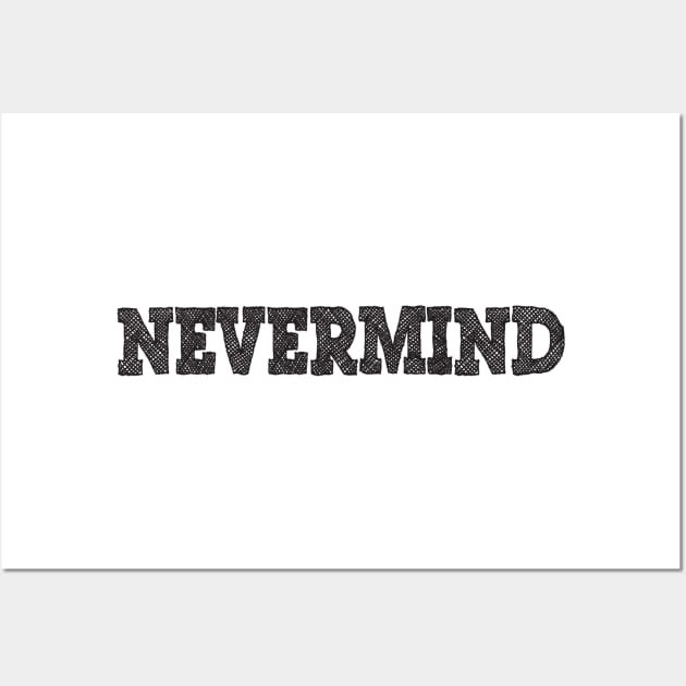 Nevermind Wall Art by ddesing